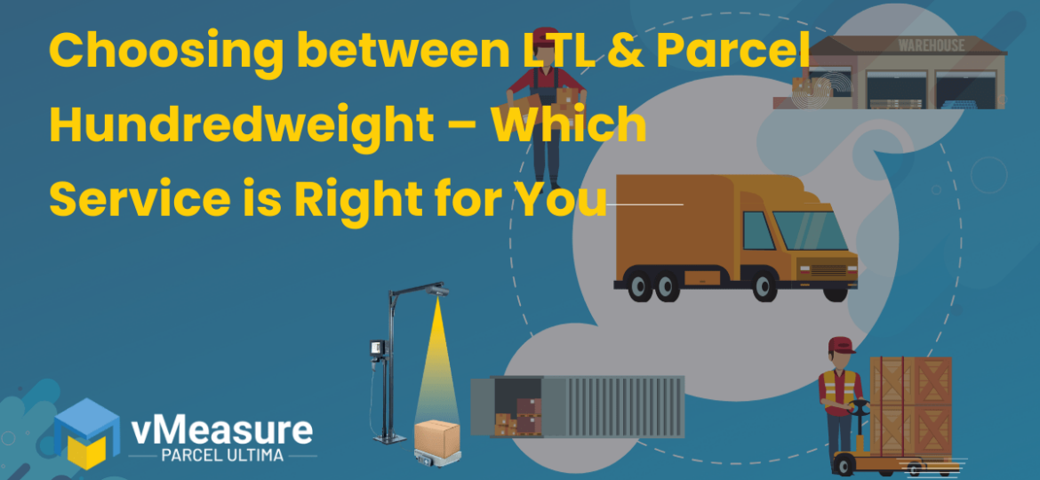 Choosing between LTL and Parcel Hundredweight – Which Service is Right for You