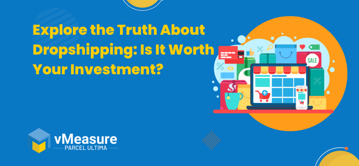 Explore the Truth About Dropshipping: Is It Worth Your Investment?