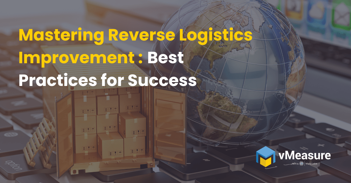 Mastering Reverse Logistics Improvement Best Practices for Success