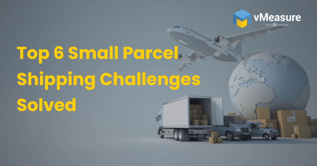 Top 6 Small Parcel Shipping Challenges Solved